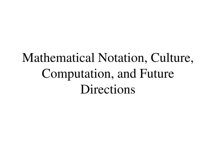 mathematical notation culture computation and future directions