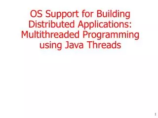 OS Support for Building Distributed Applications: Multithreaded Programming using Java Threads