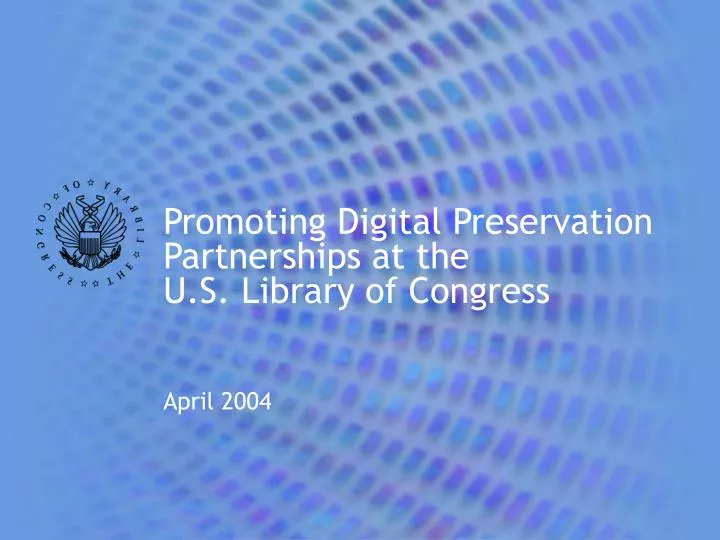 promoting digital preservation partnerships at the u s library of congress april 2004