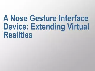 A Nose Gesture Interface Device: Extending Virtual Realities