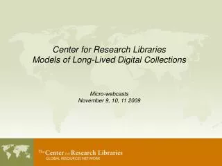 Center for Research Libraries Models of Long-Lived Digital Collections