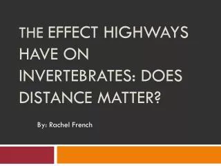 The Effect Highways Have on Invertebrates: Does Distance Matter?