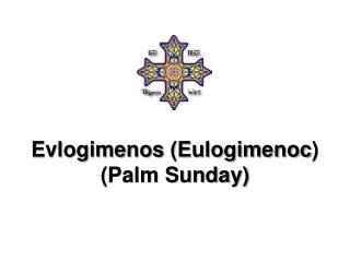 Evlogimenos ( Eulogimenoc ) (Palm Sunday)