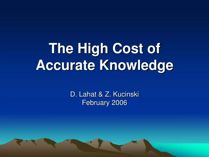 the high cost of accurate knowledge d lahat z kucinski february 2006