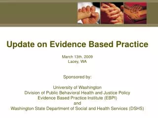 Update on Evidence Based Practice March 13th, 2009 Lacey, WA Sponsored by: