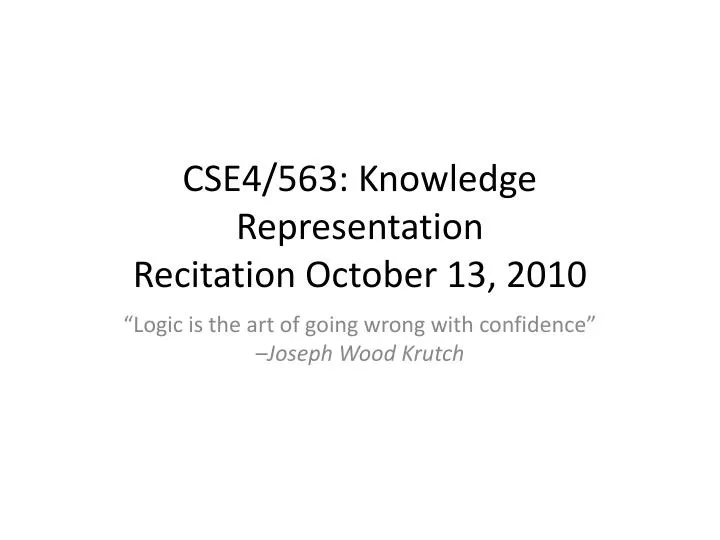 cse4 563 knowledge representation recitation october 13 2010