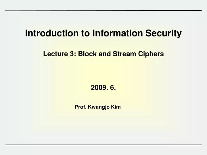 introduction to information security lecture 3 block and stream ciphers