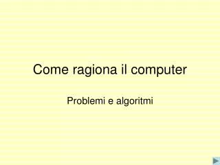 come ragiona il computer