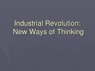 Industrial Revolution: New Ways of Thinking