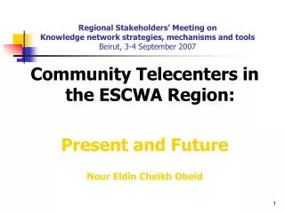 Community Telecenters in the ESCWA Region: Present and Future Nour Eldin Cheikh Obeid