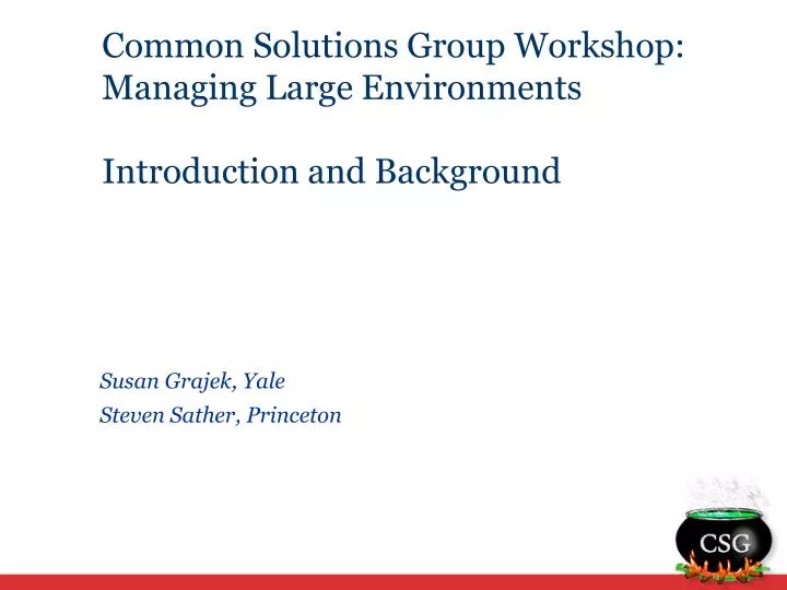 common solutions group workshop managing large environments introduction and background