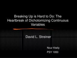 Breaking Up is Hard to Do: The Heartbreak of Dichotomizing Continuous Variables