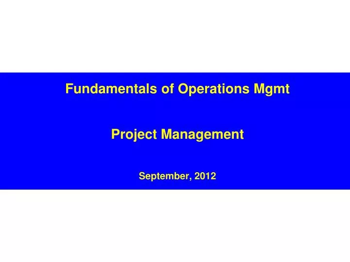 fundamentals of operations mgmt project management september 2012