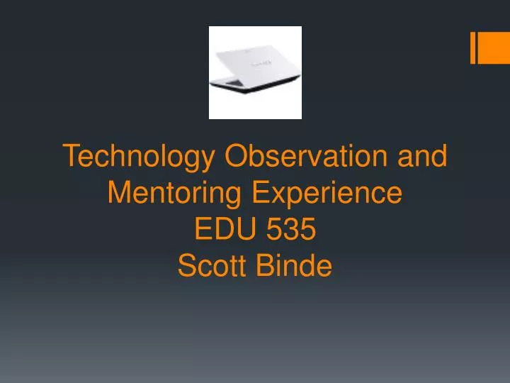 technology observation and mentoring experience edu 535 scott binde