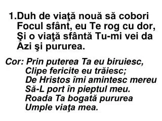 1 duh de via nou s cobori focul sf nt eu te rog cu dor i o via sf nt tu mi vei da azi i pururea