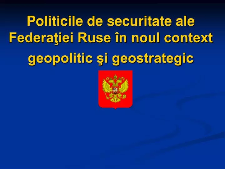politicile de securitate ale federa iei ruse n noul context geopolitic i geostrategic