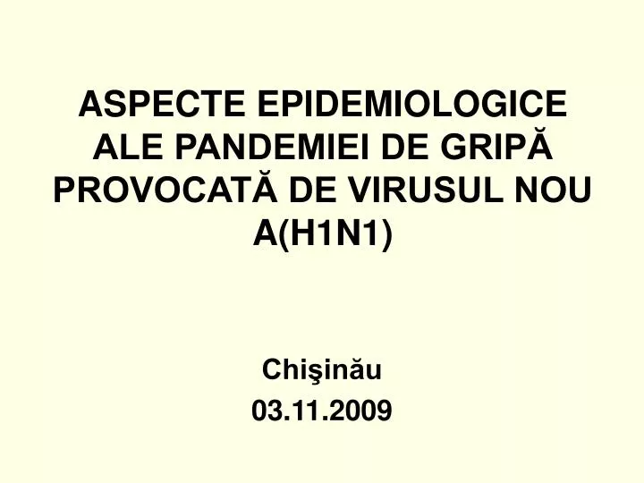 aspecte epidemiologice ale pandemiei de grip provocat de virusul nou a h1n1