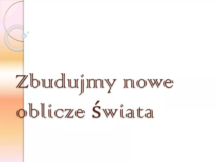 zbudujmy nowe oblicze wiata