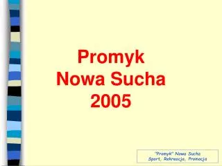 promyk nowa sucha 2005