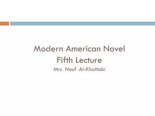 Modern American Novel Fifth Lecture Mrs. Nouf Al-Khattabi