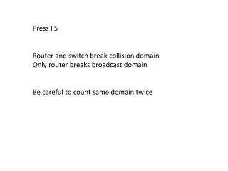 Press F5 Router and switch break collision domain Only router breaks broadcast domain