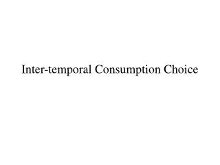 Inter-temporal Consumption Choice