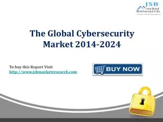 JSB Market Research :The Global Cybersecurity Market