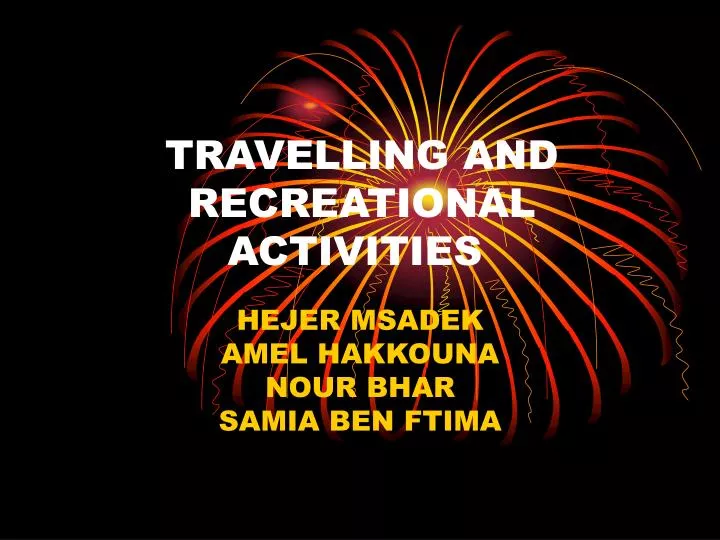 t ravelling and recreational activities