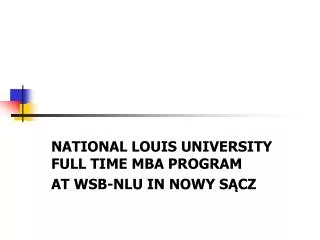 NATIONAL LOUIS UNIVERSITY FULL TIME MBA PROGRAM AT WSB-NLU IN NOWY S?CZ