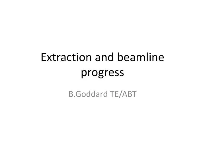 extraction and b eamline progress