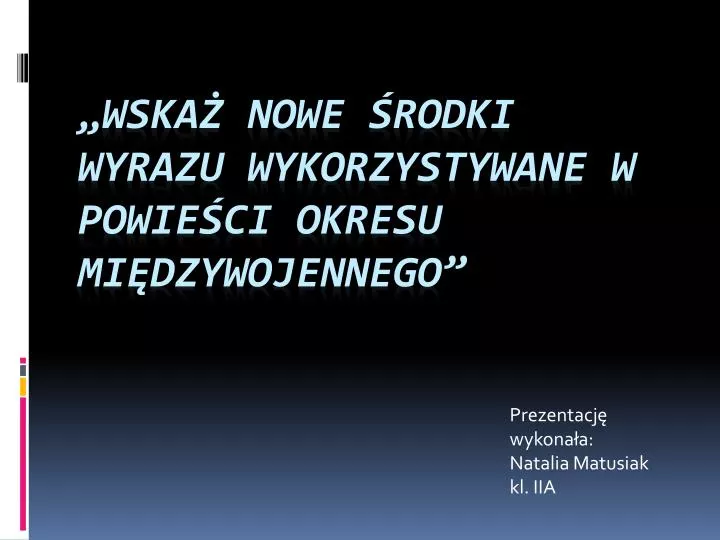 prezentacj wykona a natalia matusiak kl iia