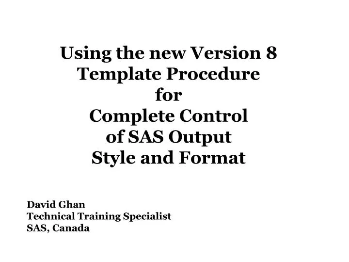 using the new version 8 template procedure for complete control of sas output style and format