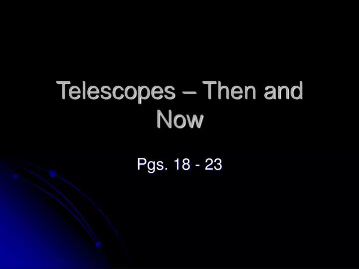 telescopes then and now