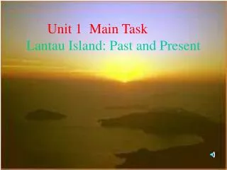 Unit 1 Main Task Lantau Island: Past and Present