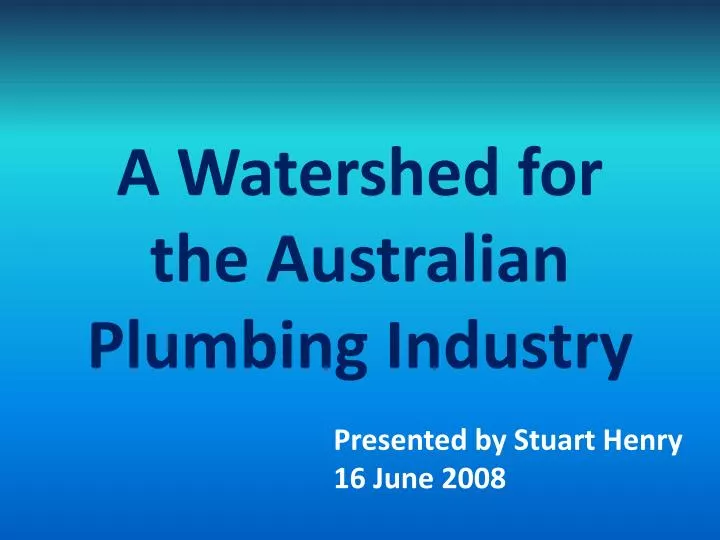 a watershed for the australian plumbing industry