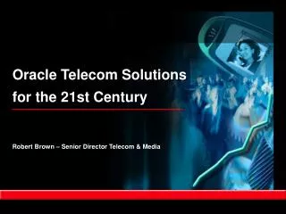Oracle Telecom Solutions for the 21st Century
