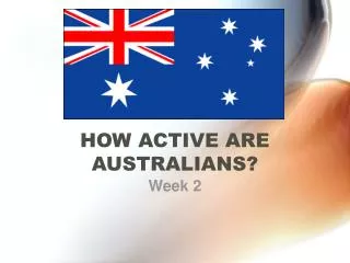 HOW ACTIVE ARE AUSTRALIANS?