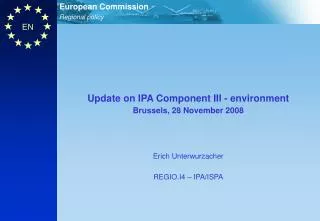 Update on IPA Component III - environment Brussels, 28 November 2008 Erich Unterwurzacher