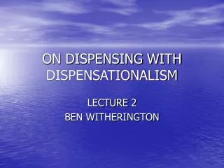 ON DISPENSING WITH DISPENSATIONALISM