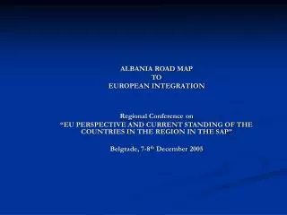 ALBANIA ROAD MAP TO EUROPEAN INTEGRATION Regional Conference on