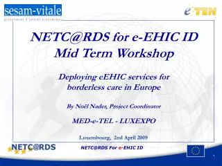 NETC@RDS for e-EHIC ID Mid Term Workshop Deploying eEHIC services for borderless care in Europe