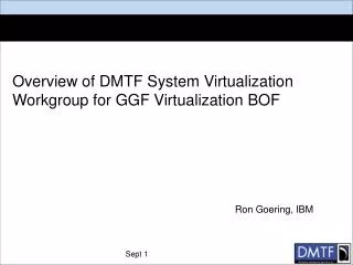 Overview of DMTF System Virtualization Workgroup for GGF Virtualization BOF