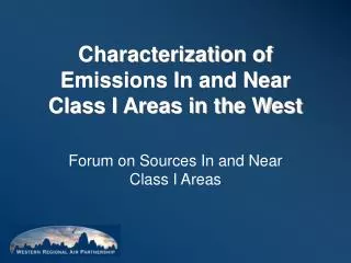 Characterization of Emissions In and Near Class I Areas in the West