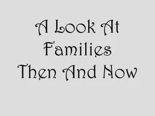 a look at families then and now