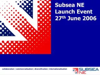 Subsea NE Launch Event 27 th June 2006