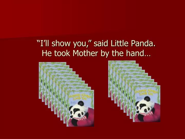 i ll show you said little panda he took mother by the hand
