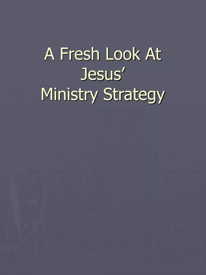 a fresh look at jesus ministry strategy