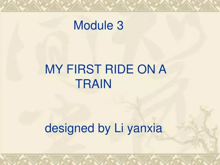 module 3 my first ride on a train designed by li yanxia