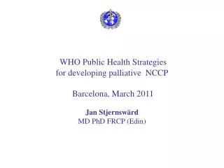 WHO Public Health Strategies for developing palliative NCCP Barcelona, March 2011