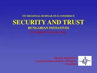 ITU REGIONAL SEMINAR ON E-COMMERCE SECURITY AND TRUST HUNGARIAN INITIATIVES